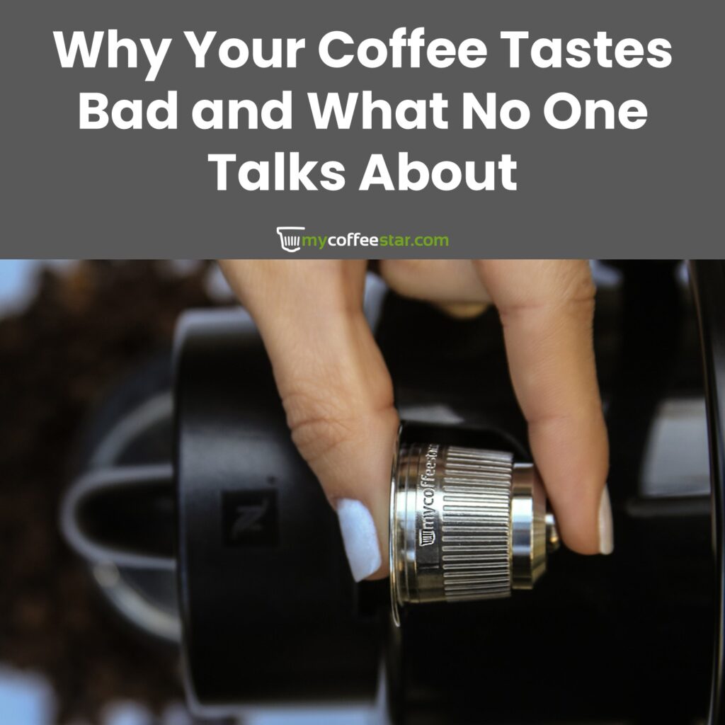 Why Your Coffee Tastes Bad despite goof coffee and What No One Talks About- Mycoffeestar reusable nespresso and dolce gusto capsules